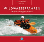 Kanu Praxis Wildwasserfahren vom Einsteiger zum Profi