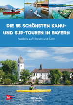 Die 50 schönsten Kanu- und SUP-Touren in Bayern