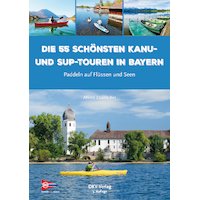 Die 55 schönsten Kanu- und SUP-Touren in Bayern